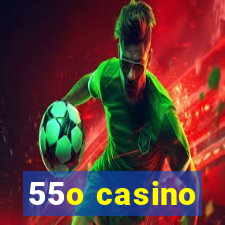 55o casino